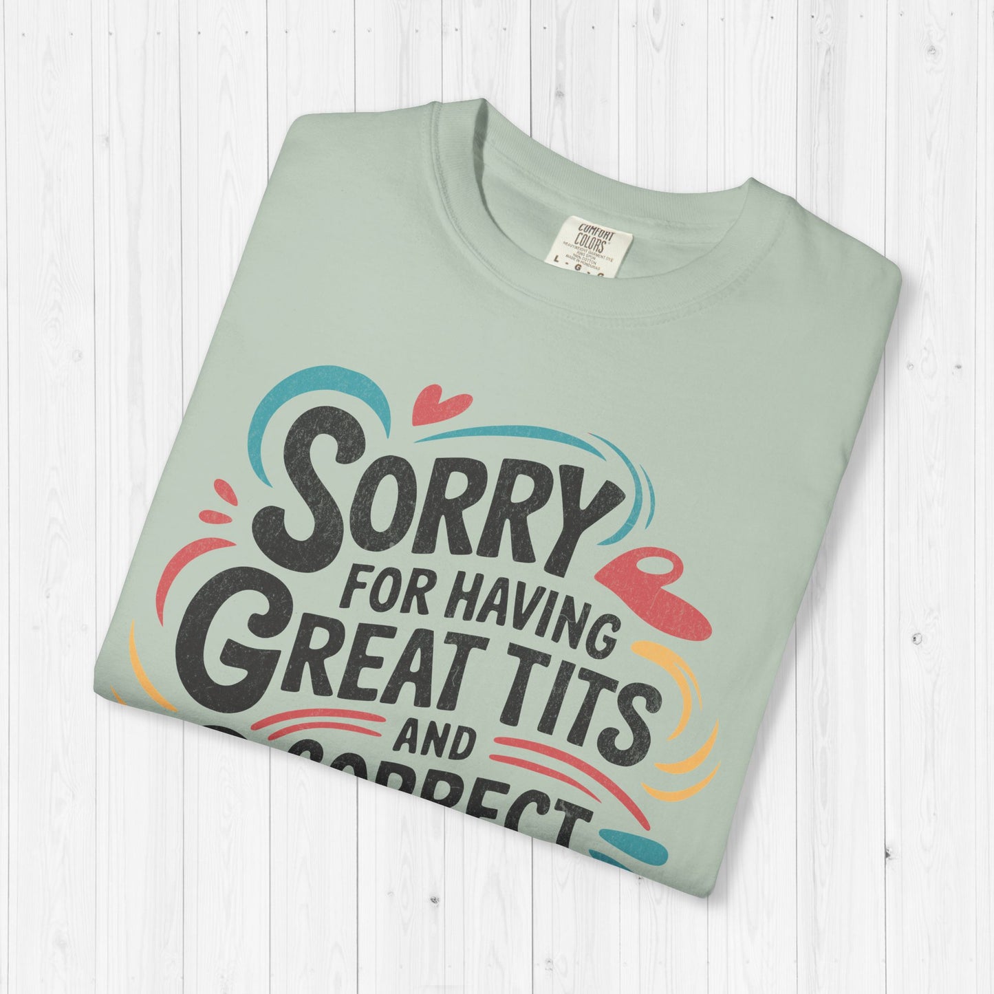 Sorry For Having Great Tits & Opinions Shirt