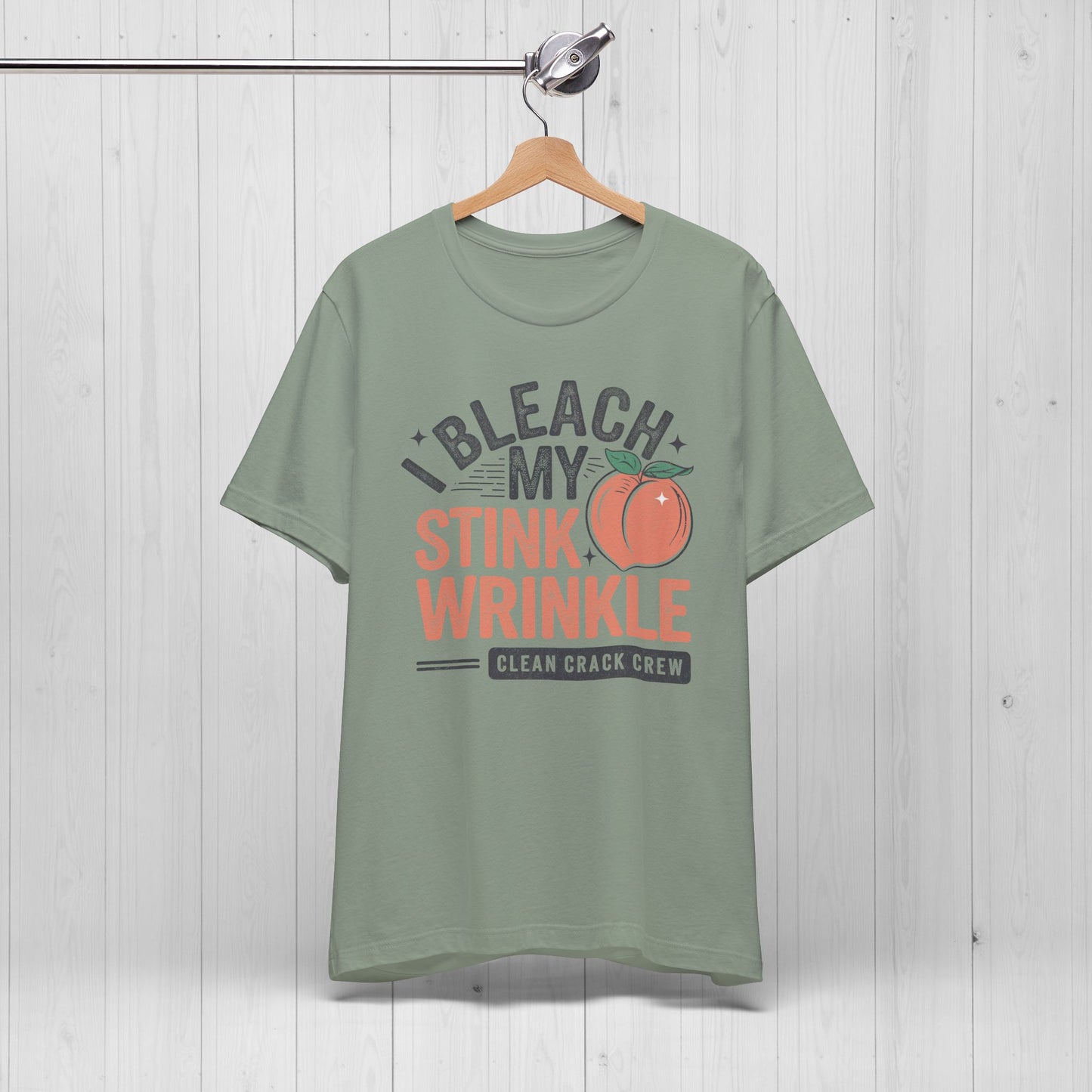 I Bleach My Stink Wrinkle Shirt 🍑