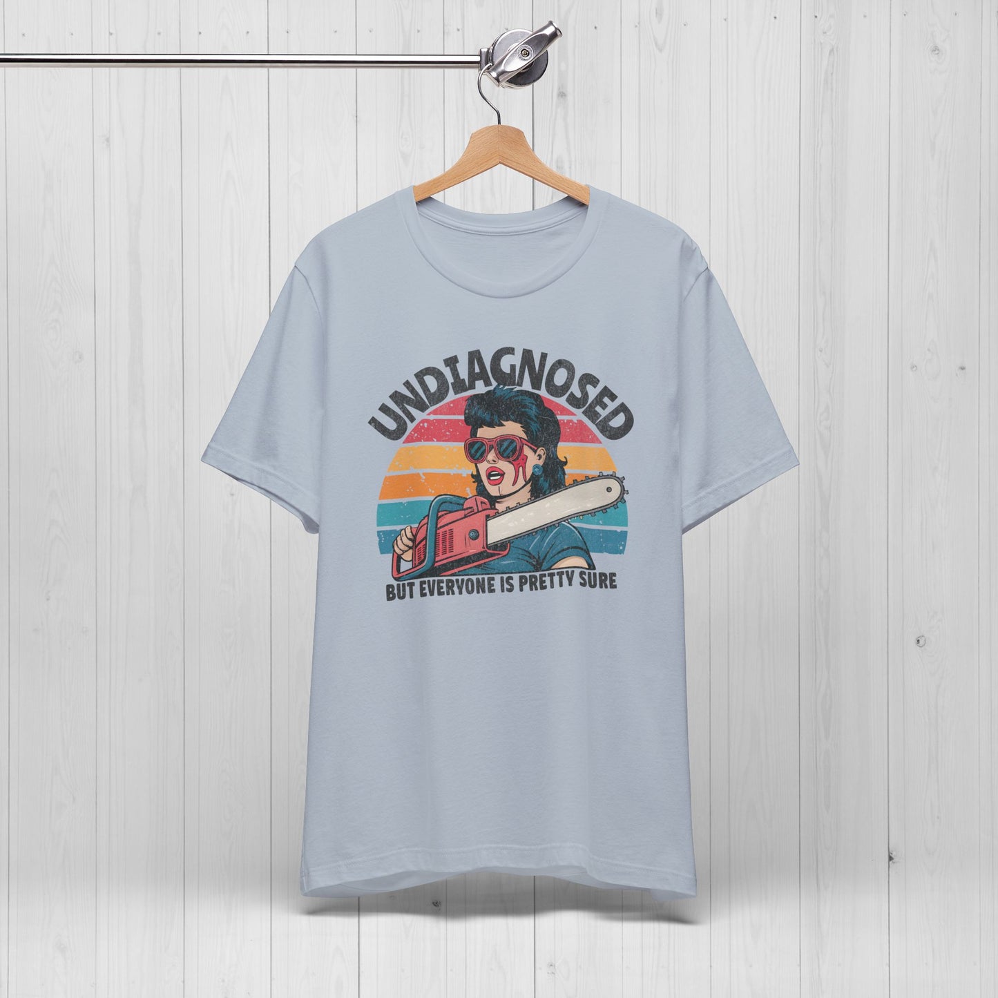 Undiagnosed But Everyone Is Pretty Sure Shirt