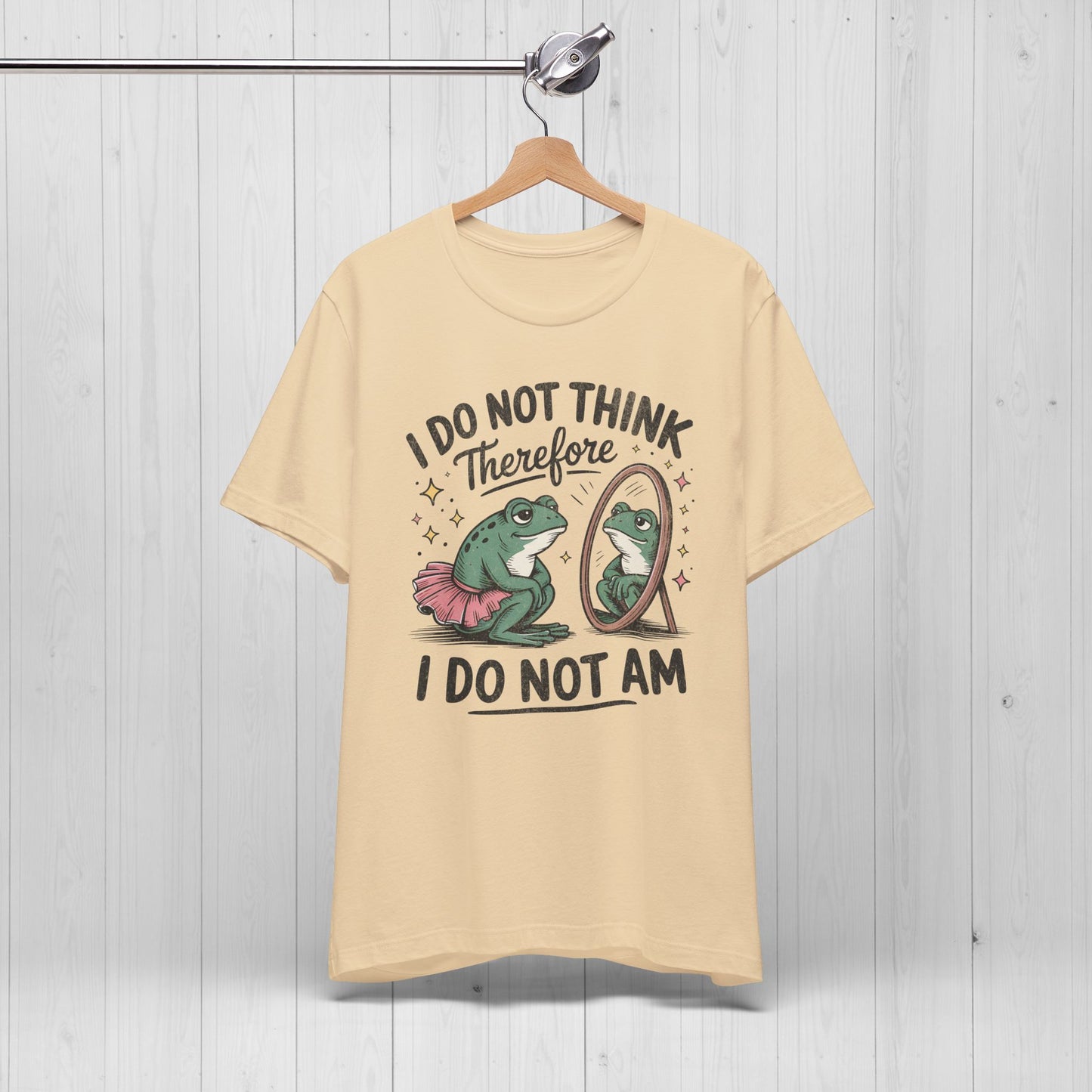 I Do Not Think Therefore I Do Not Am Shirt | Funny Frog Tee