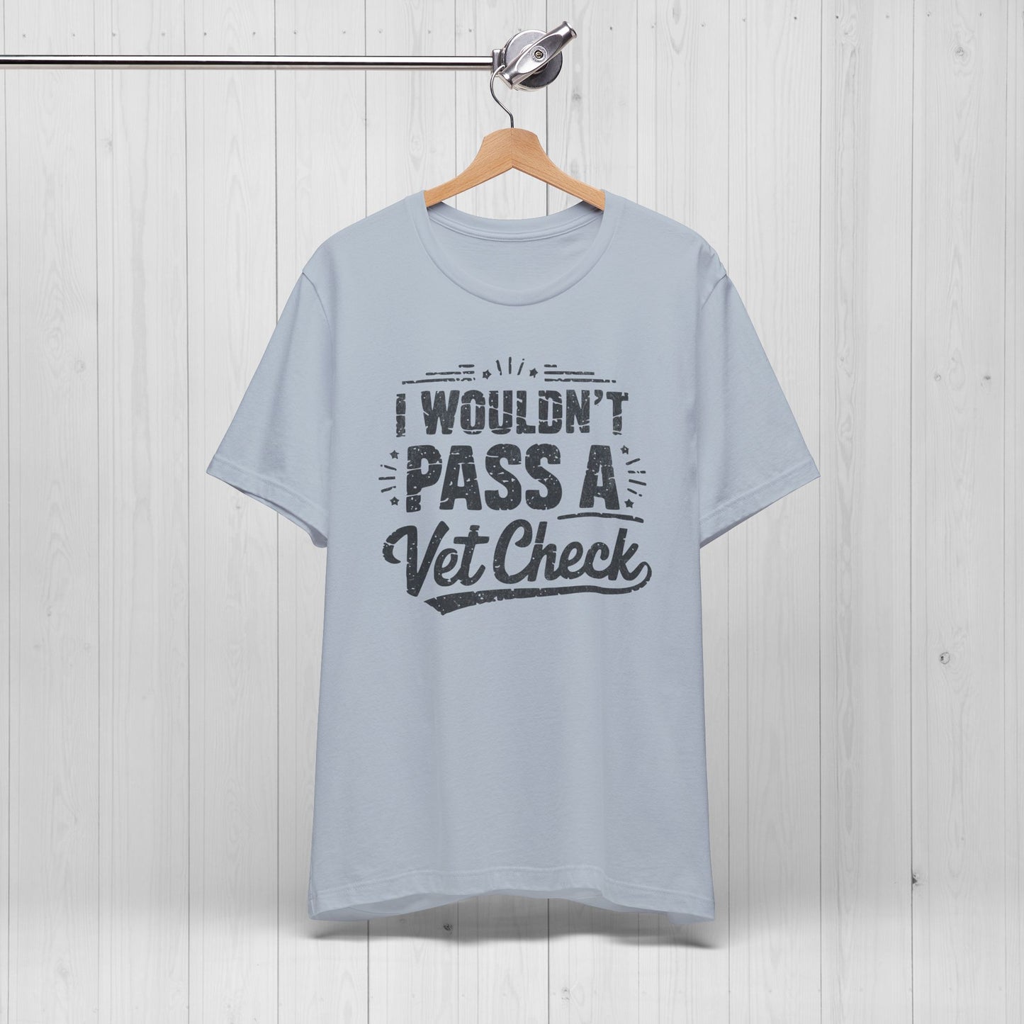 I Wouldn't Pass A Vet Check Shirt - Tee for Horse Lovers