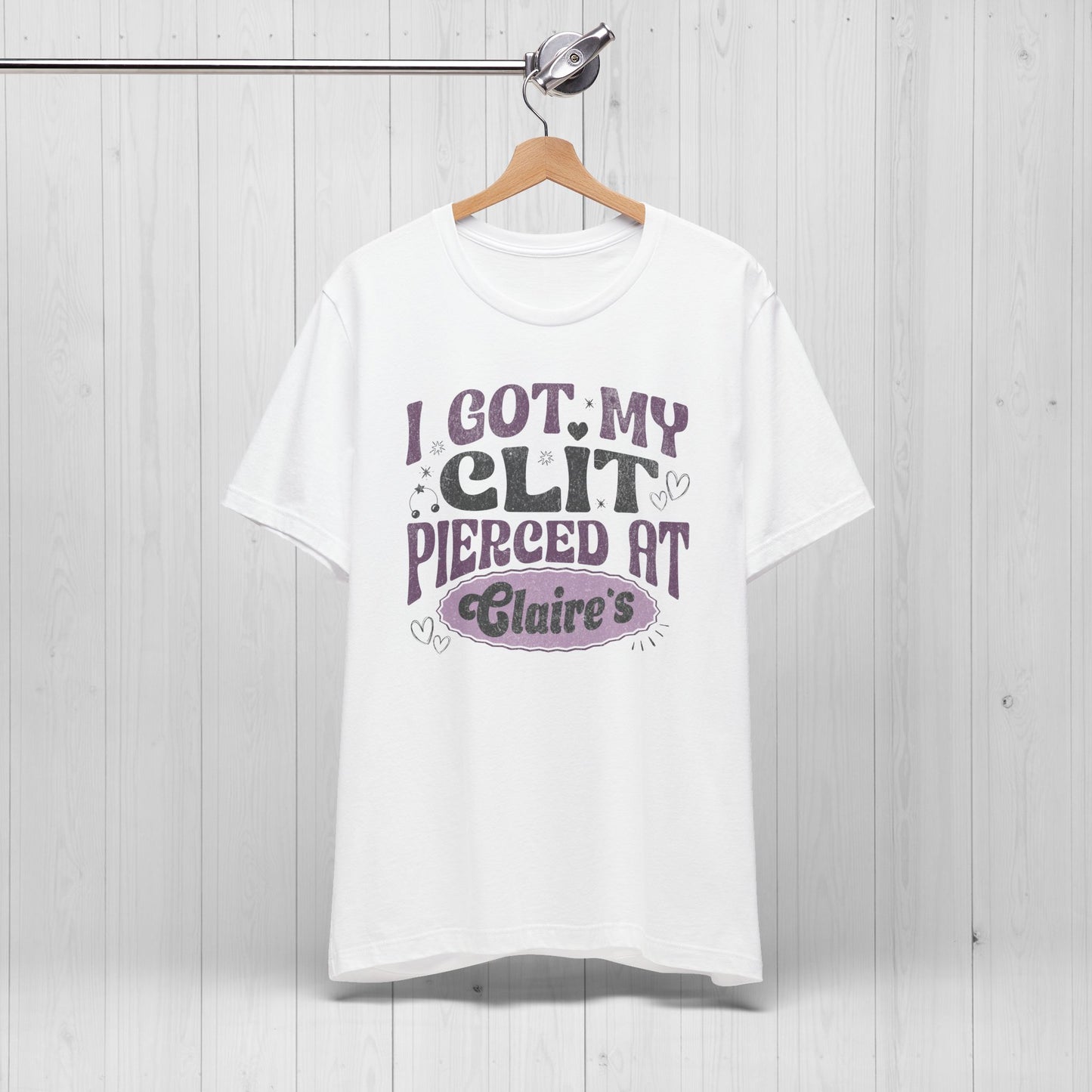 I Got My Cl*t Pierced at Claire's Funny Meme Shirt