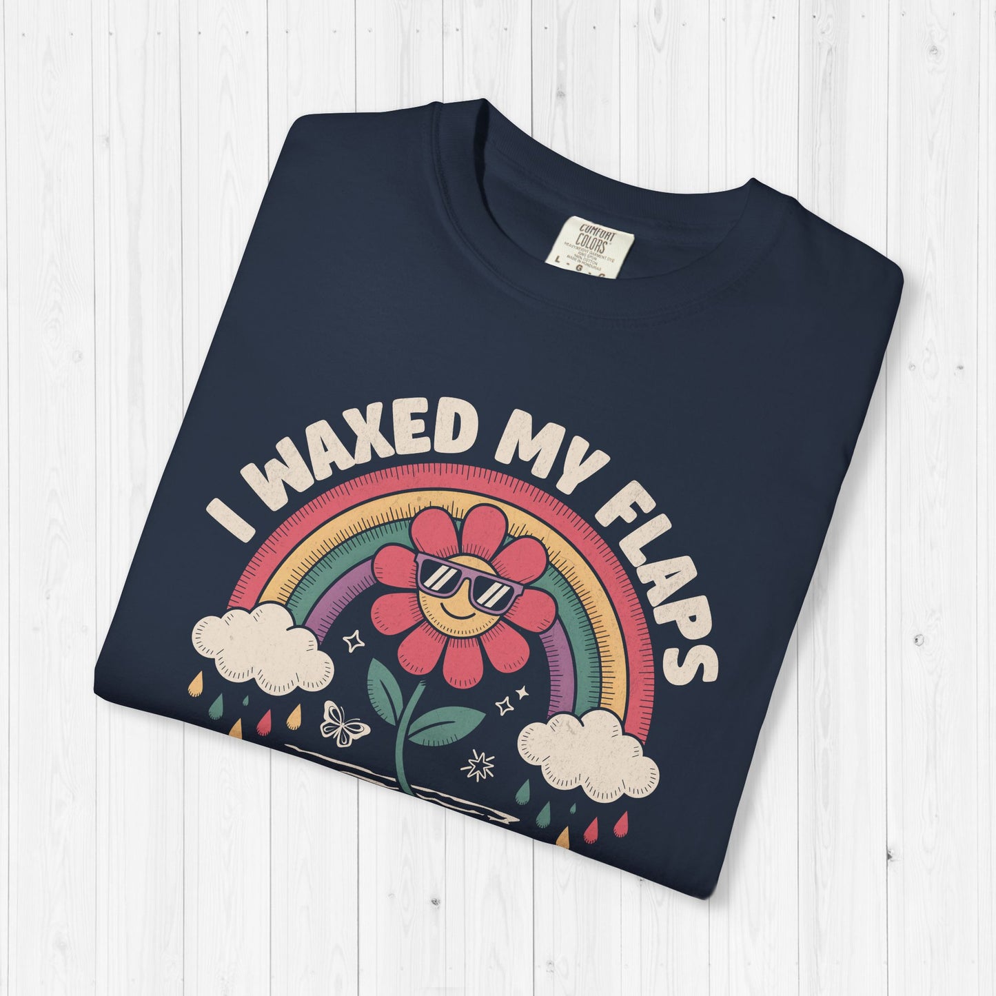 I Waxed My Flaps To Be Here Shirt ๐