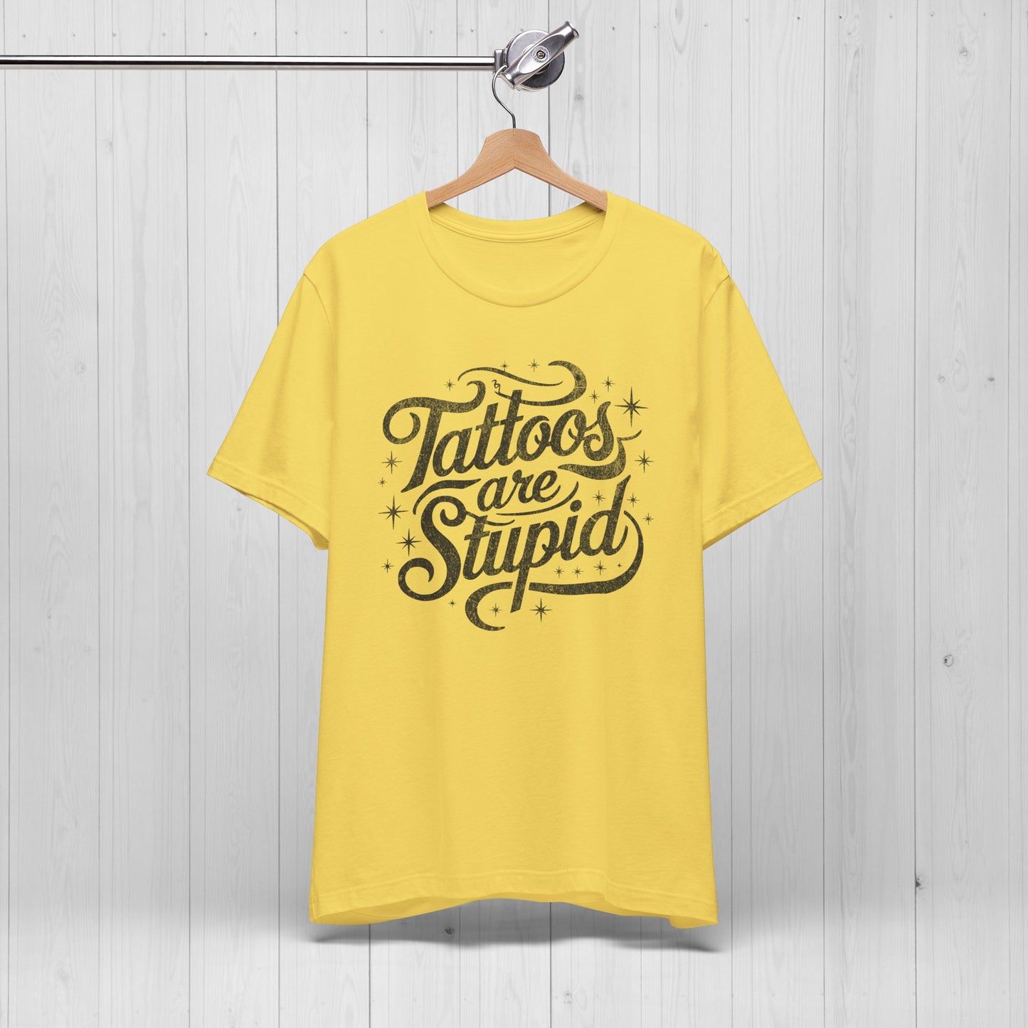 Tattoos Are Stupid Shirt – Funny Gift for Tattoo Fans