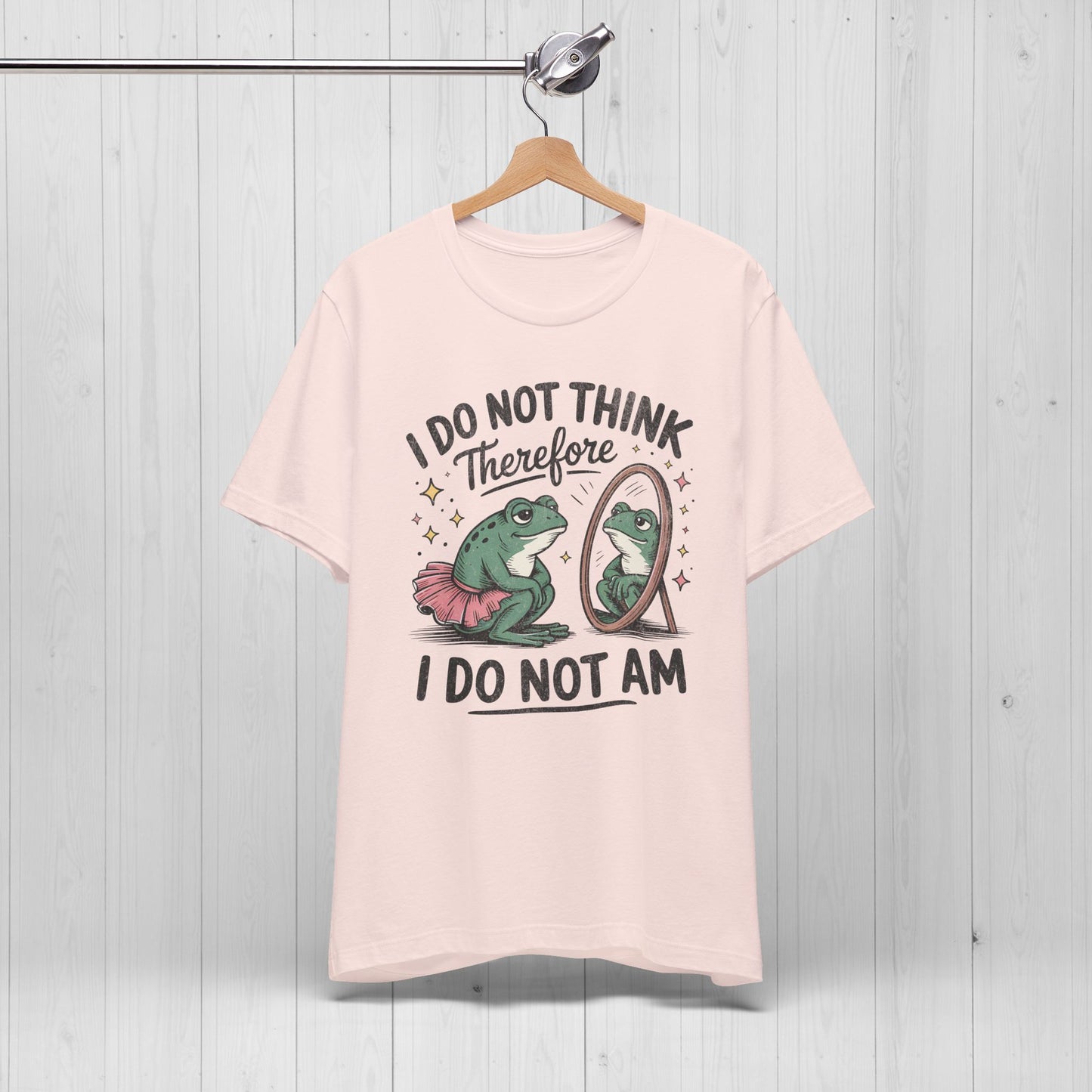 I Do Not Think Therefore I Do Not Am Shirt | Funny Frog Tee