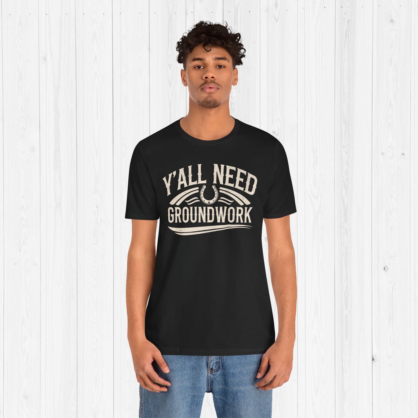 Ya’ll Need Groundwork Shirt – Funny Cowgirl Horse Tee