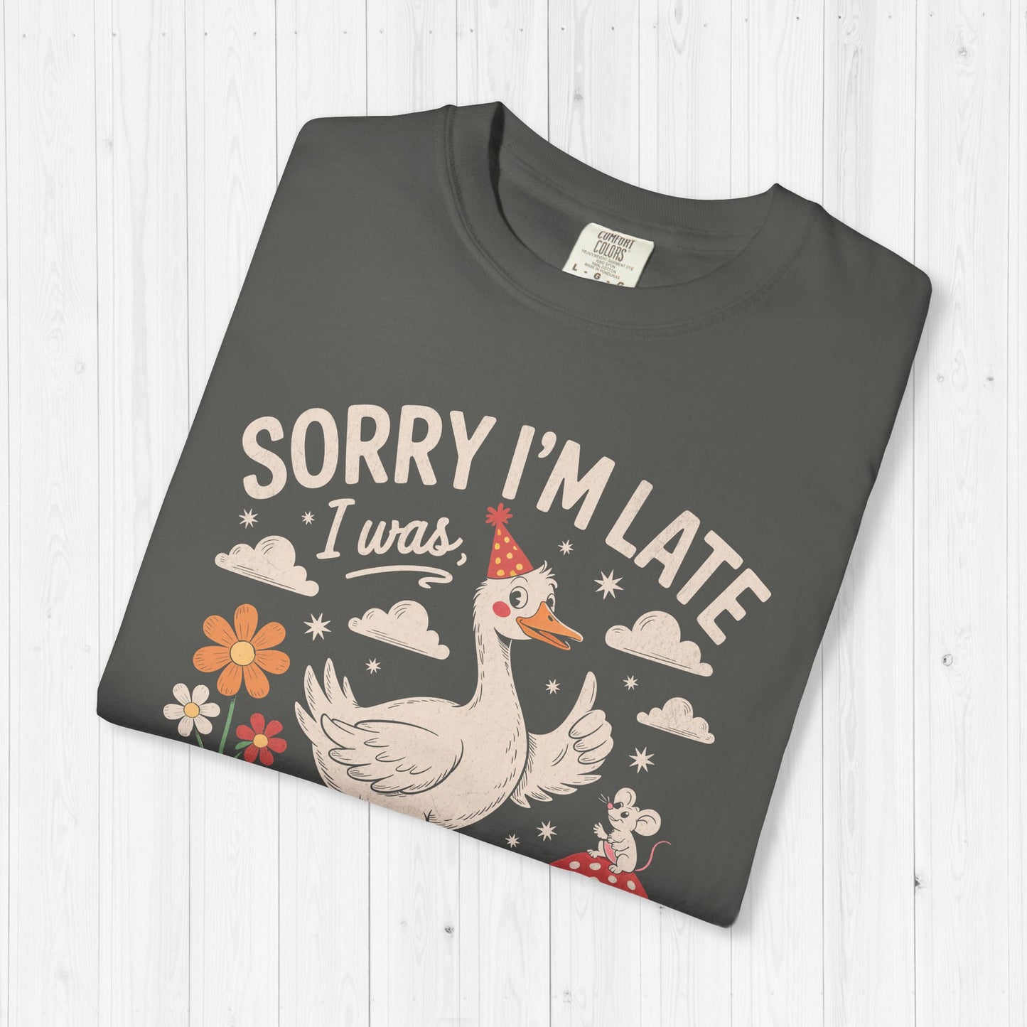 Sorry I’m Late Dilly Dallying Goose Shirt – Funny Tee