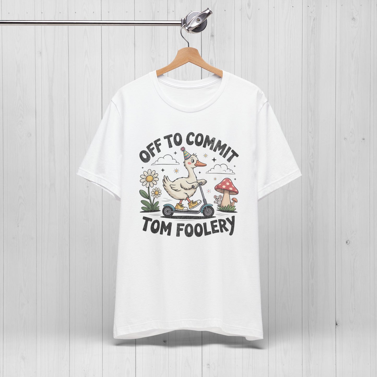 Off to Commit Tomfoolery | Silly Goose Shirt