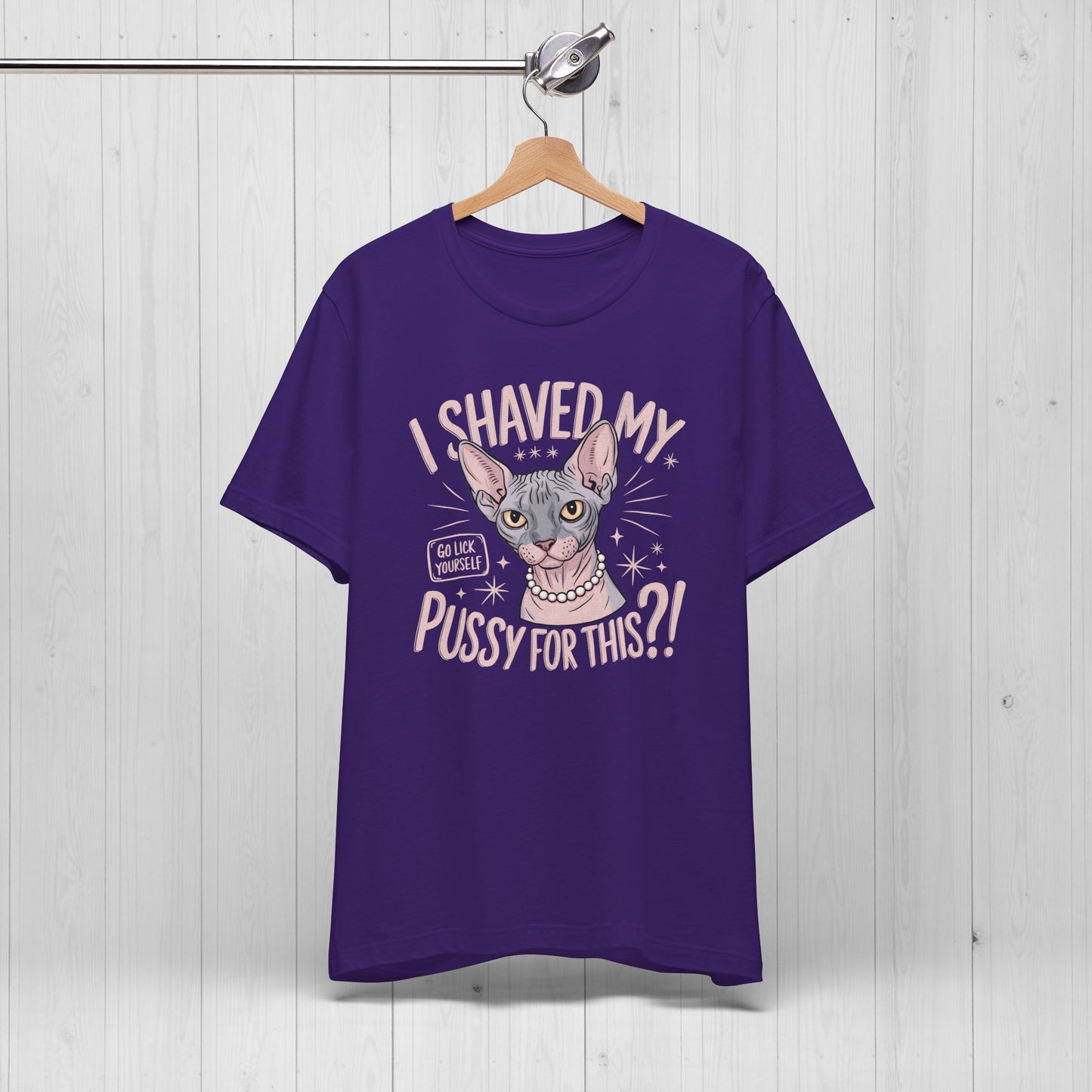 I Shaved My Pussy For This? Shirt