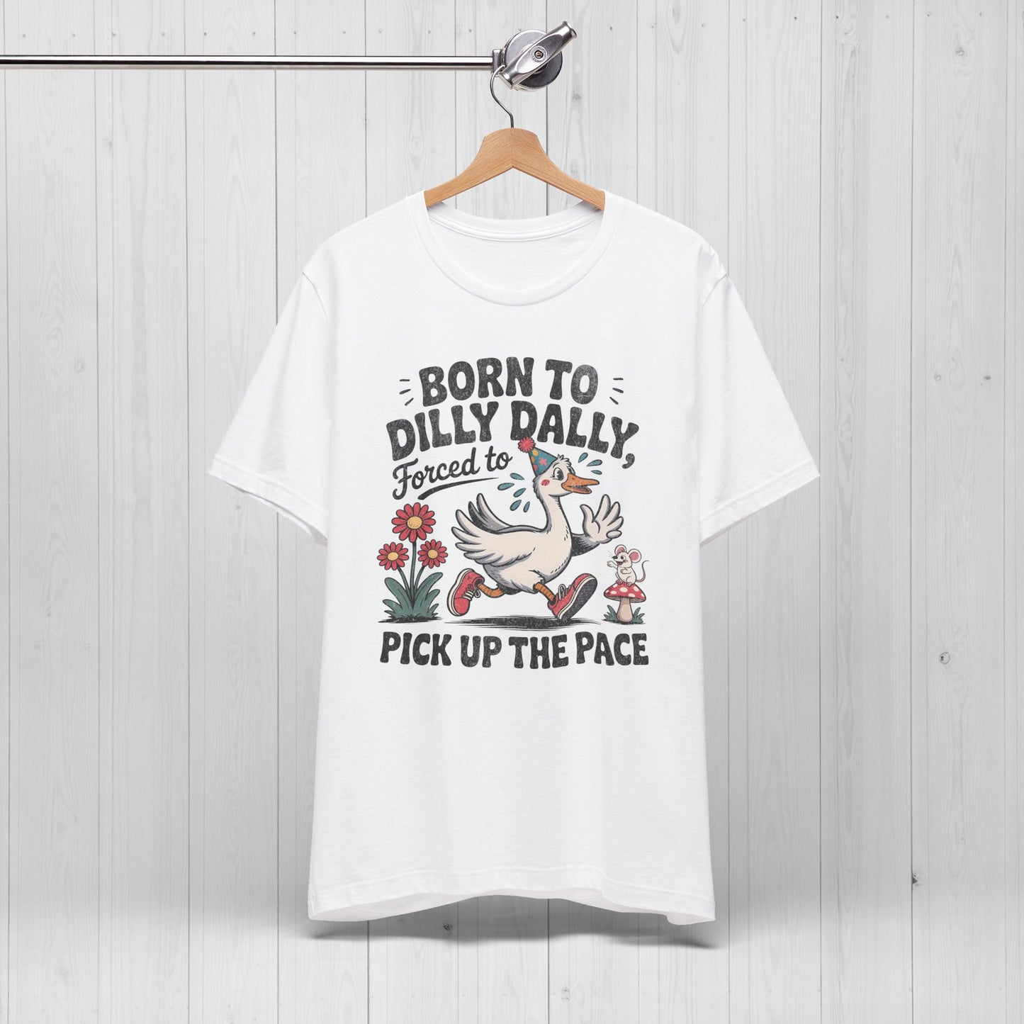 Born to Dilly Dally Goose Shirt