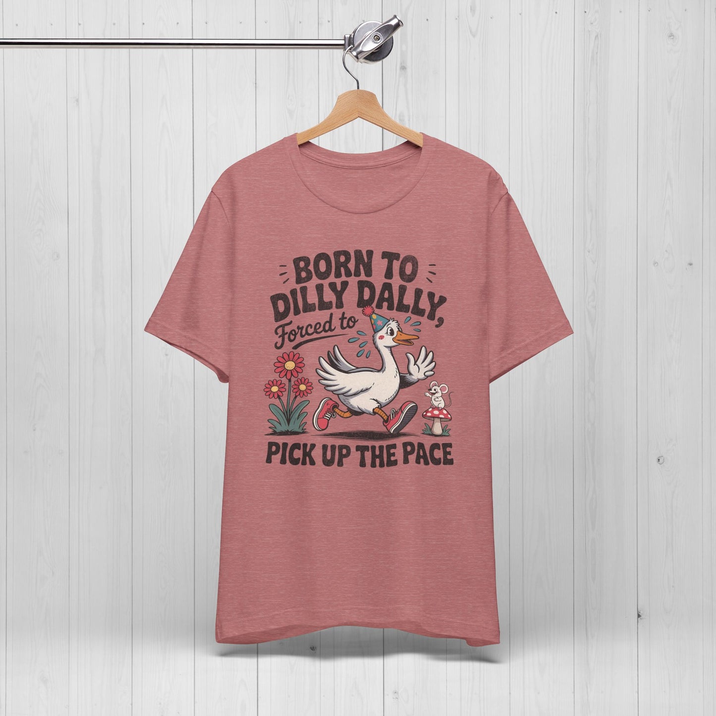 Born to Dilly Dally Goose Shirt