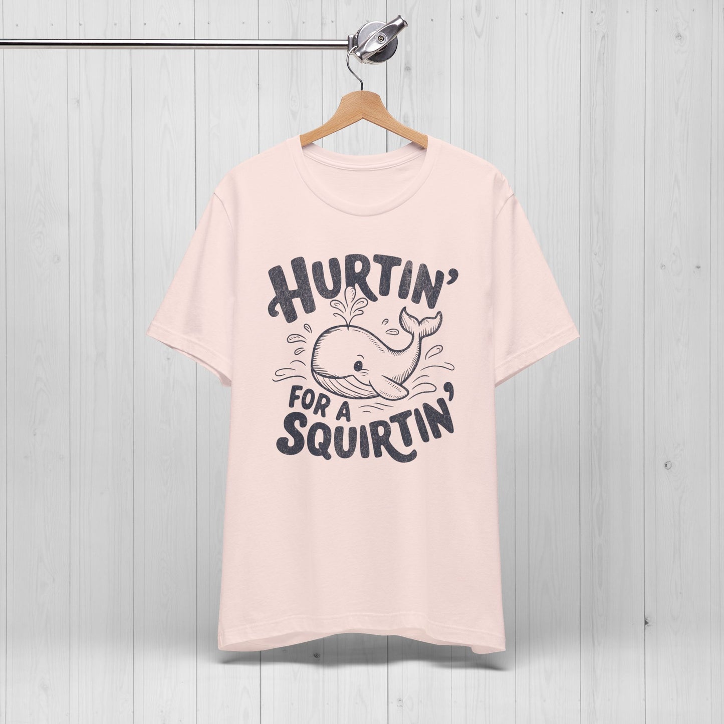 Hurtin' For A Squirtin' T-Shirt 💦