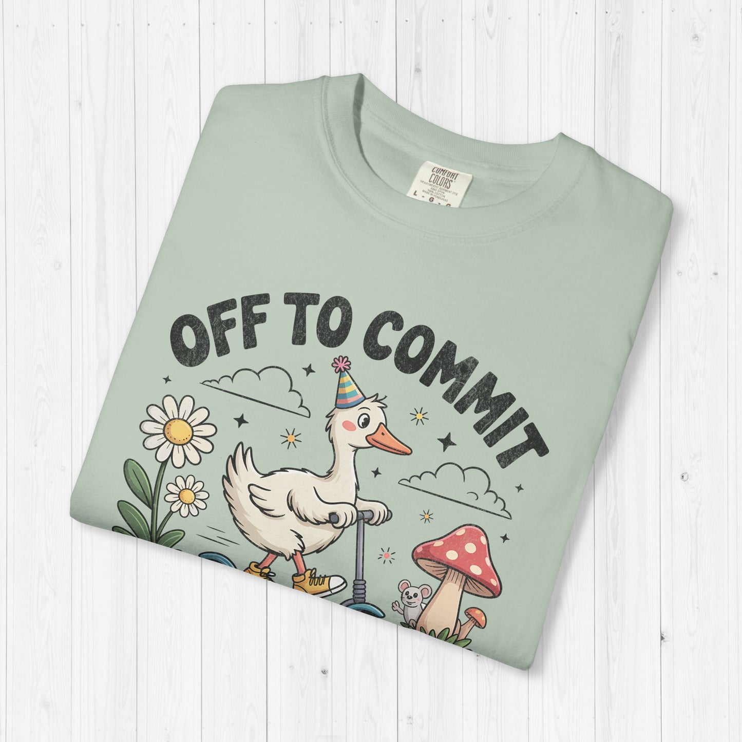 Off to Commit Tomfoolery Silly Goose T-Shirt