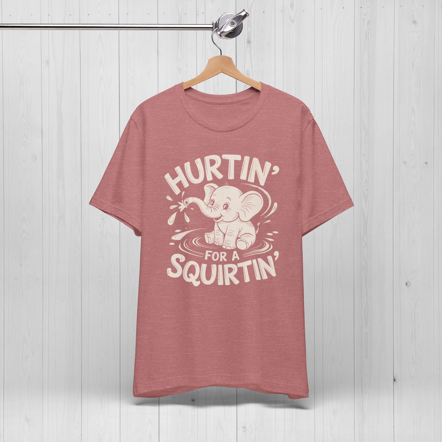Hurtin' For A Squirtin' Elephant Tee – Funny Raunchy Humor Shirt