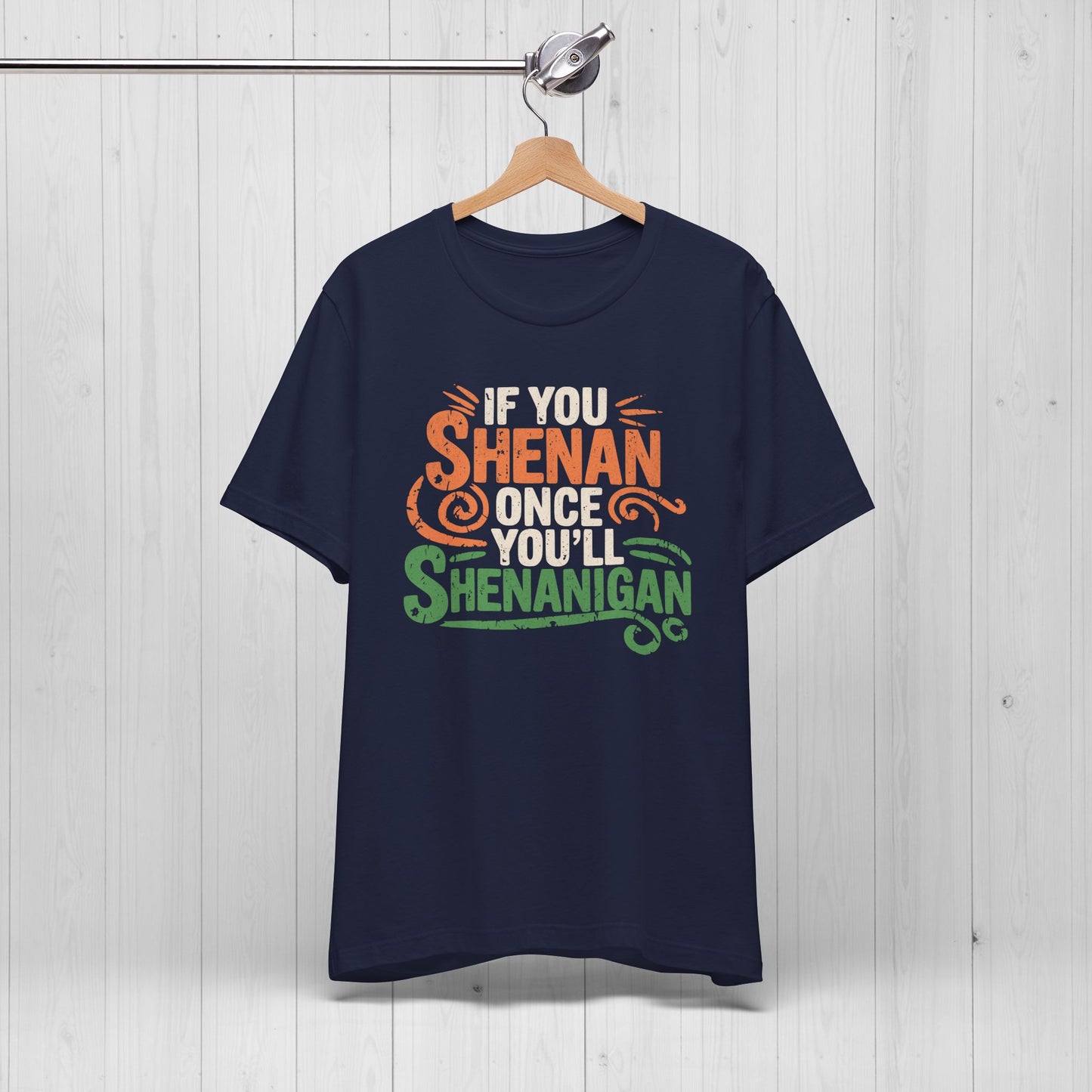 Funny “If You Shenan Once” Tee – Shenanigan Shirt