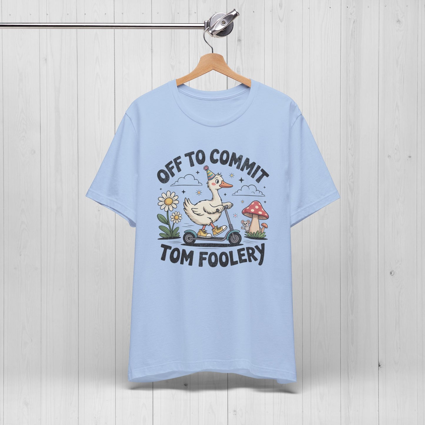 Off to Commit Tomfoolery | Silly Goose Shirt