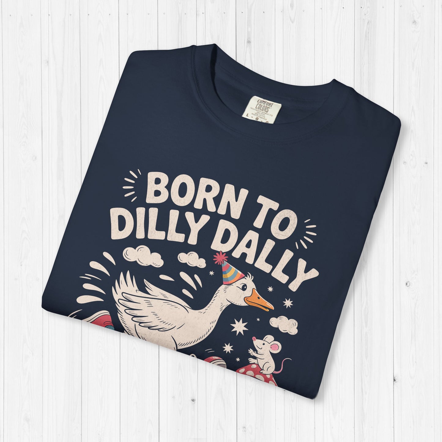 Born to Dilly Dally Goose Shirt – Funny Meme Tee