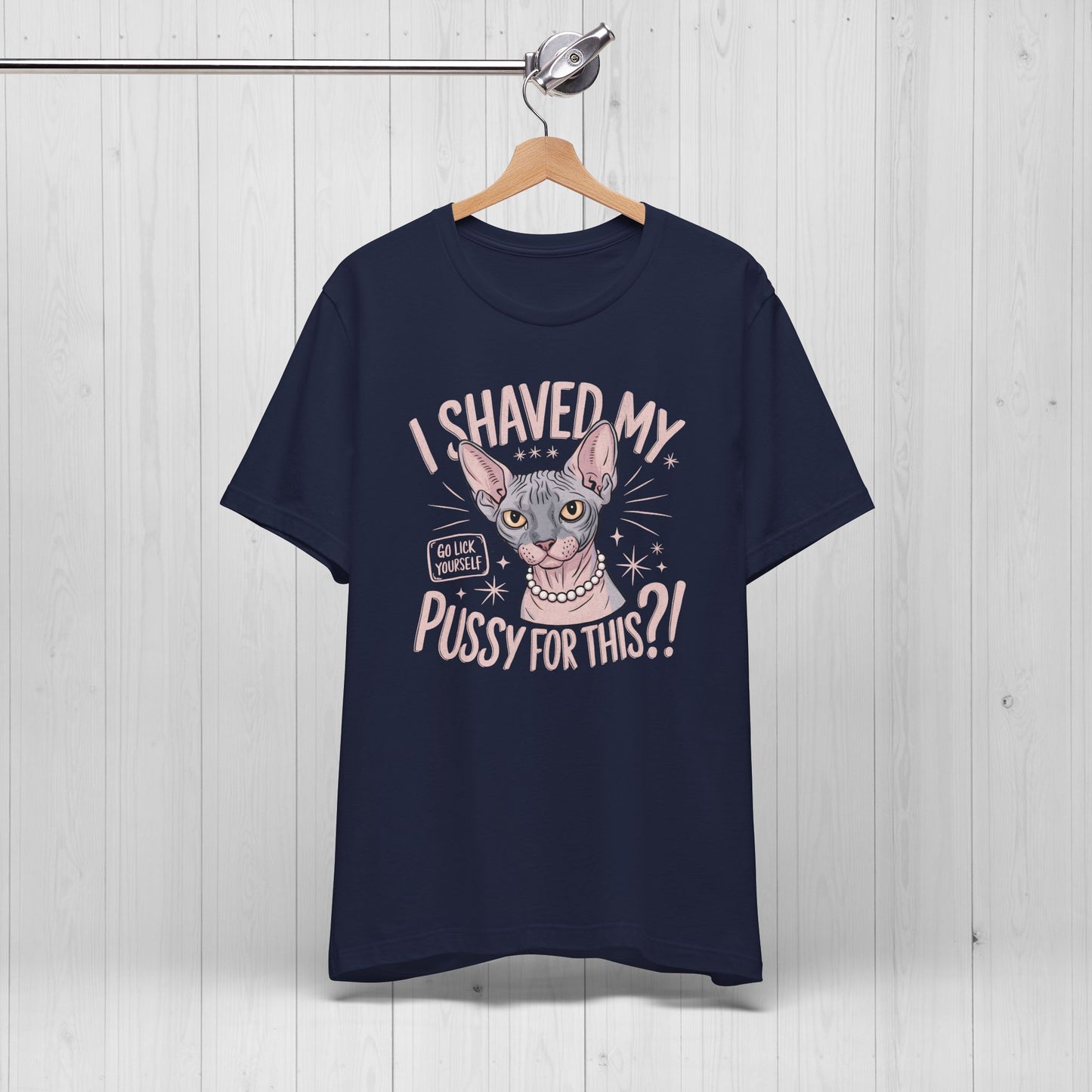 I Shaved My Pussy For This? Shirt