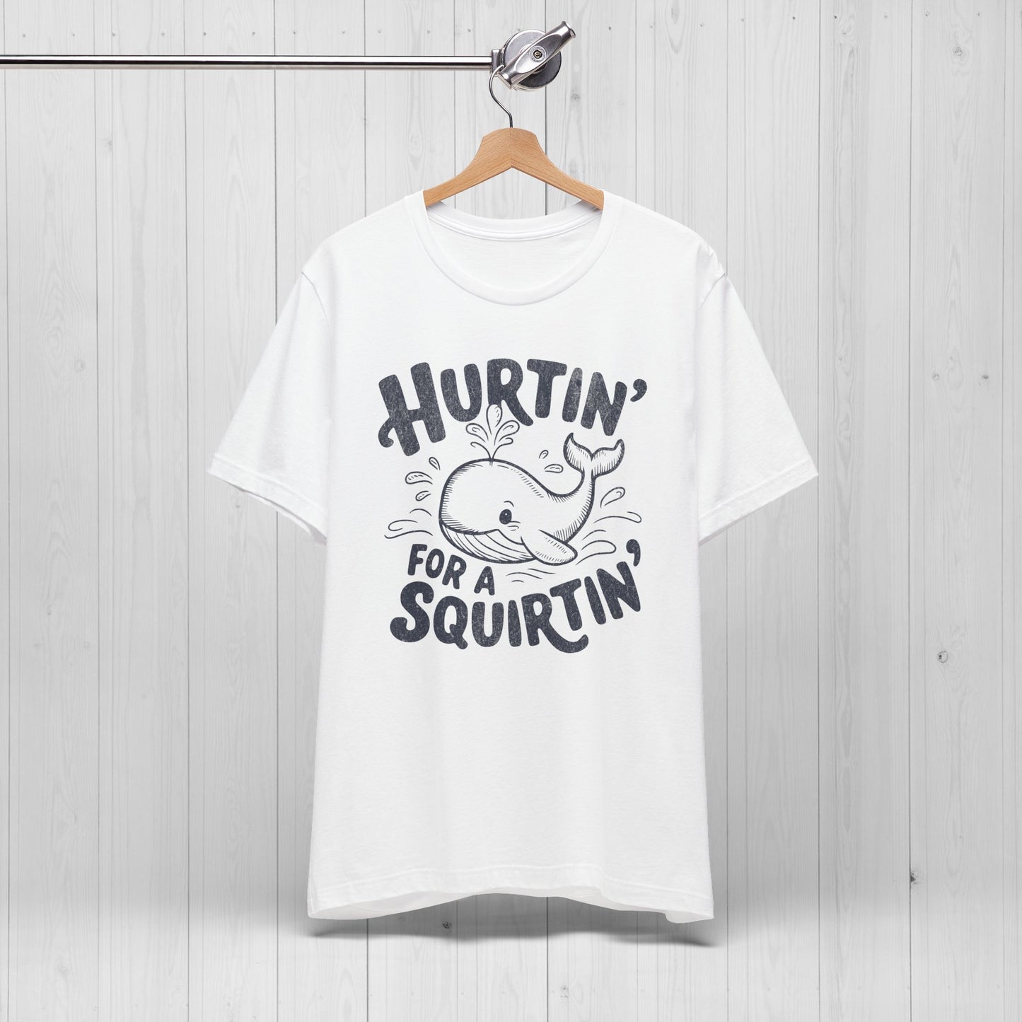Hurtin' For A Squirtin' T-Shirt 💦