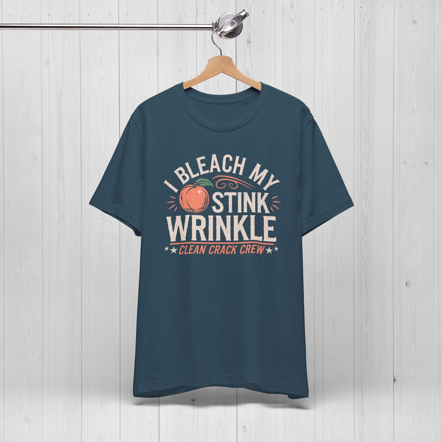 I Bleach My Stink Wrinkle Shirt 🍑