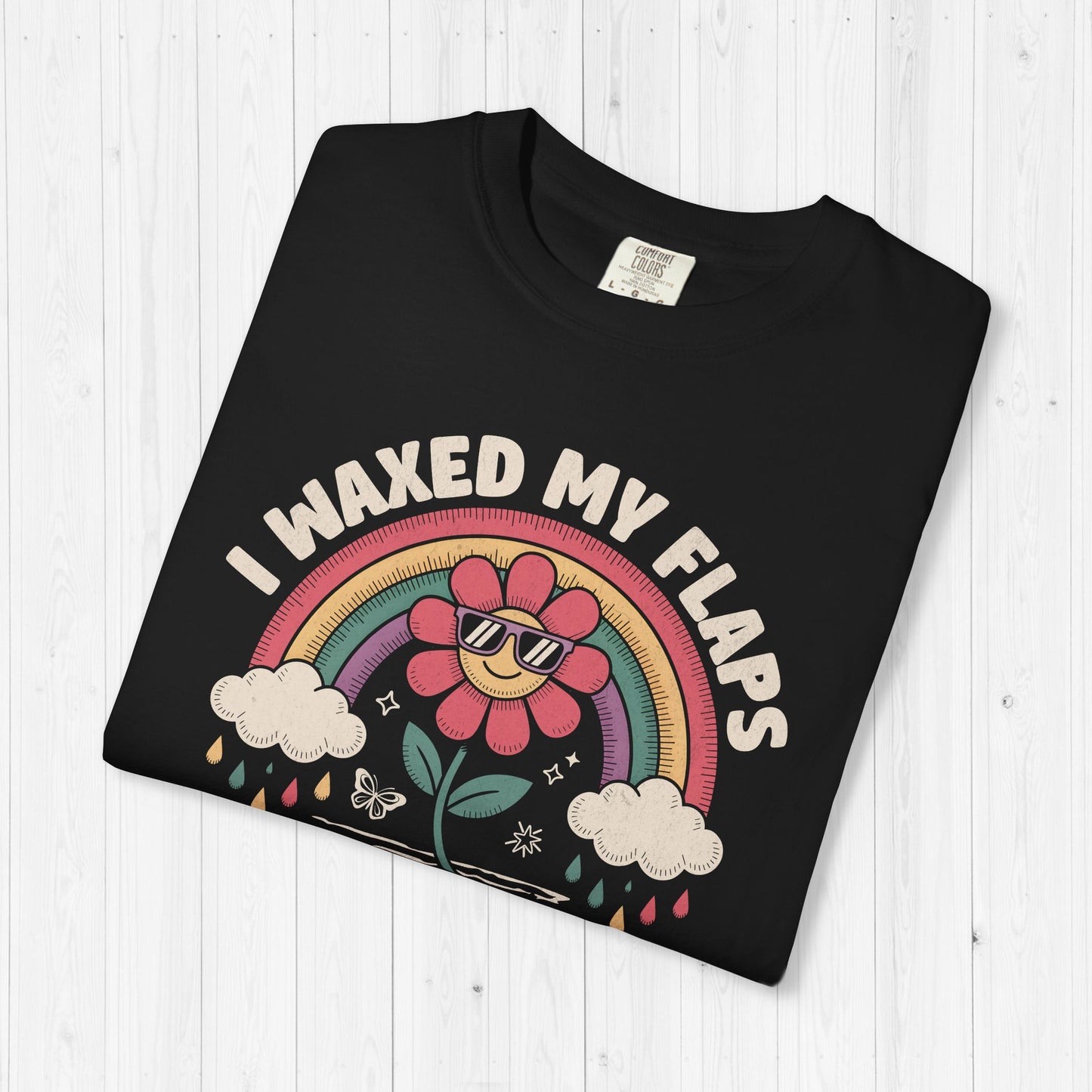 I Waxed My Flaps To Be Here Shirt ๐