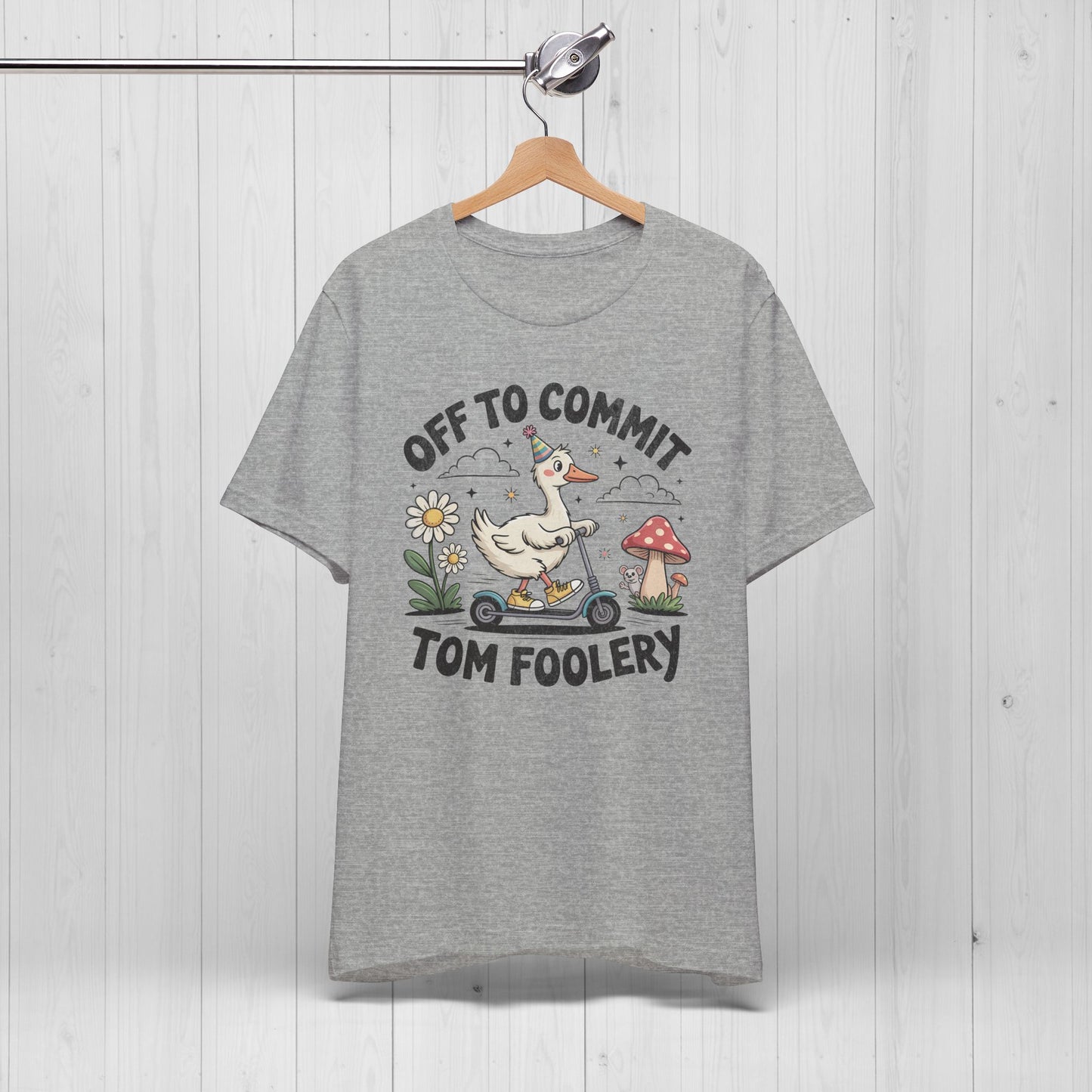 Off to Commit Tomfoolery | Silly Goose Shirt