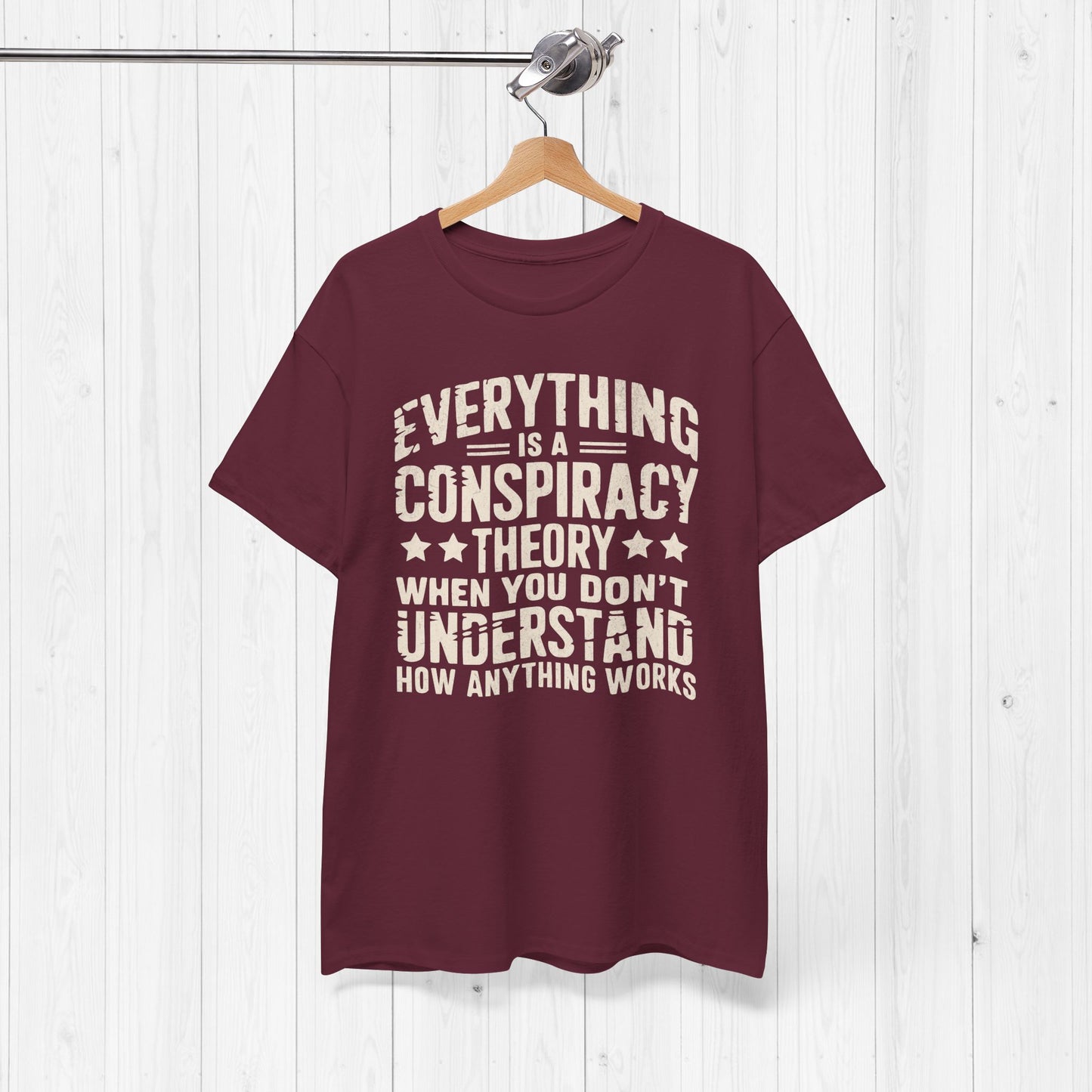 Everything Is A Conspiracy Theory When You Don't Understand Shirt