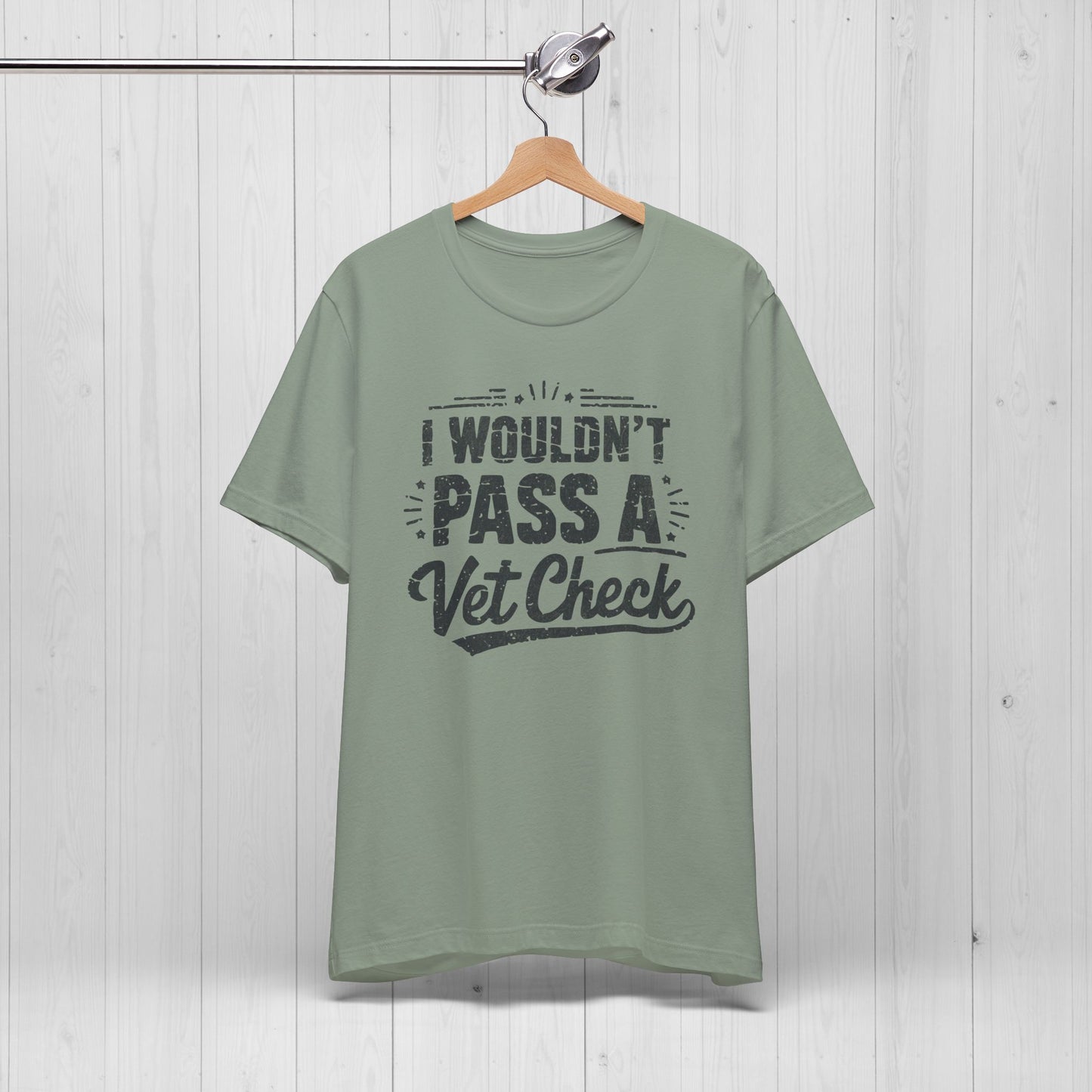 I Wouldn't Pass A Vet Check Shirt - Tee for Horse Lovers