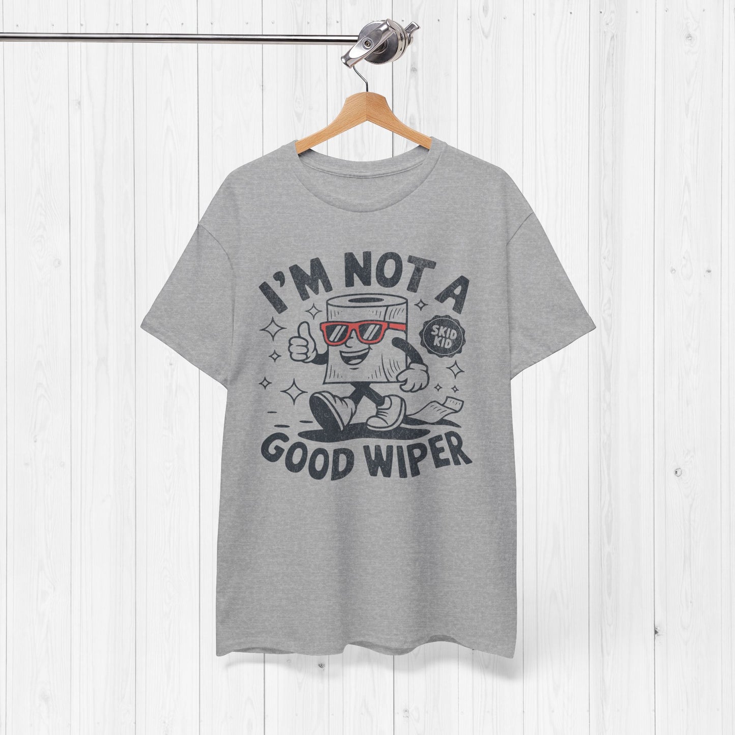 I'm Not A Good Wiper Shirt 💩