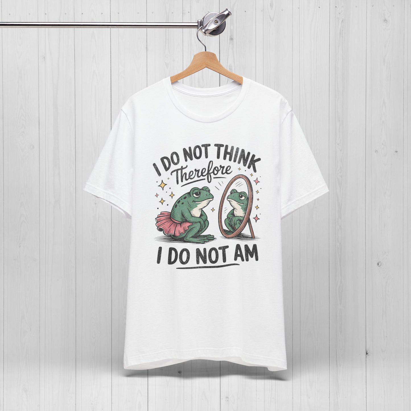 I Do Not Think Therefore I Do Not Am Shirt | Funny Frog Tee