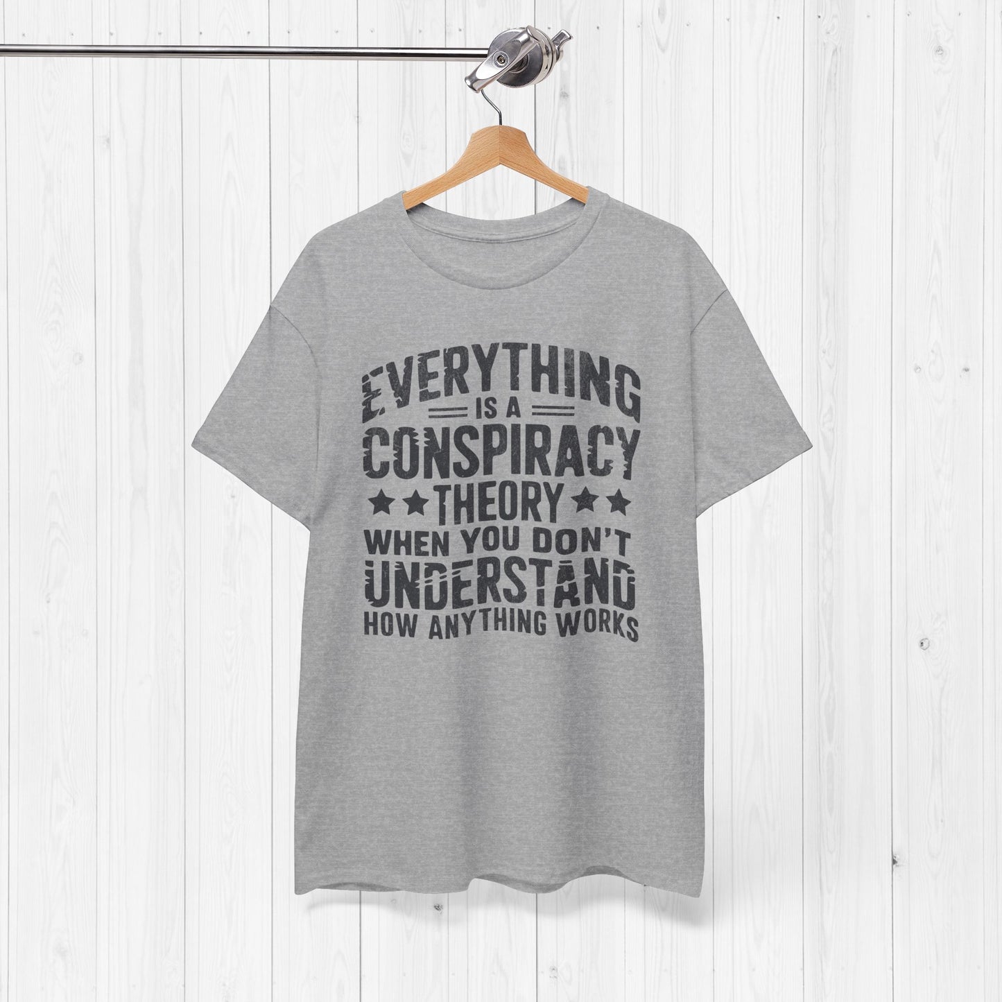 Everything Is A Conspiracy Theory When You Don't Understand Shirt