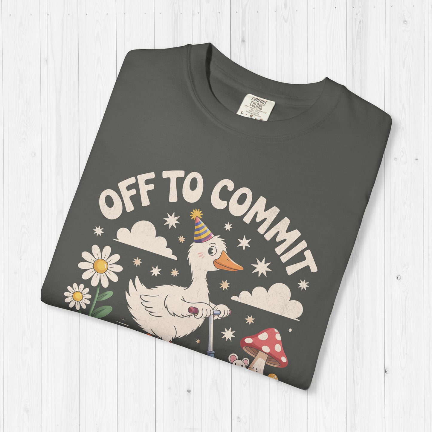 Off to Commit Tomfoolery Silly Goose T-Shirt