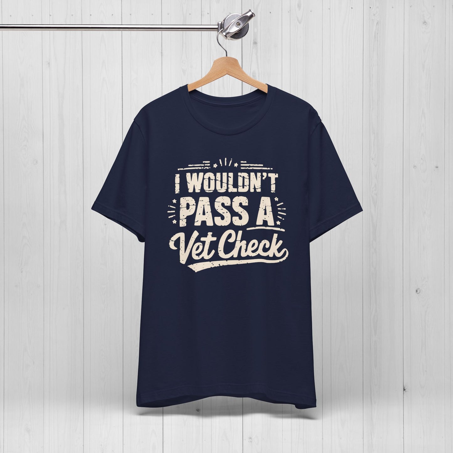 I Wouldn't Pass A Vet Check Shirt - Tee for Horse Lovers