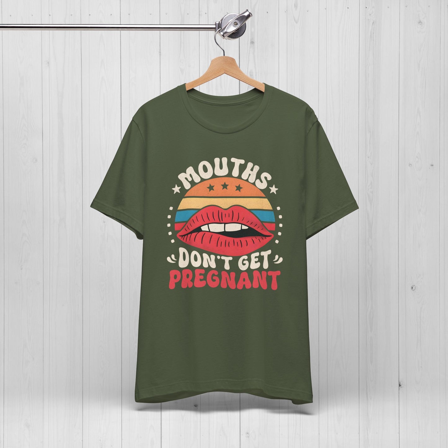 Mouths Don’t Get Pregnant Shirt – Original Funny Retro Tee