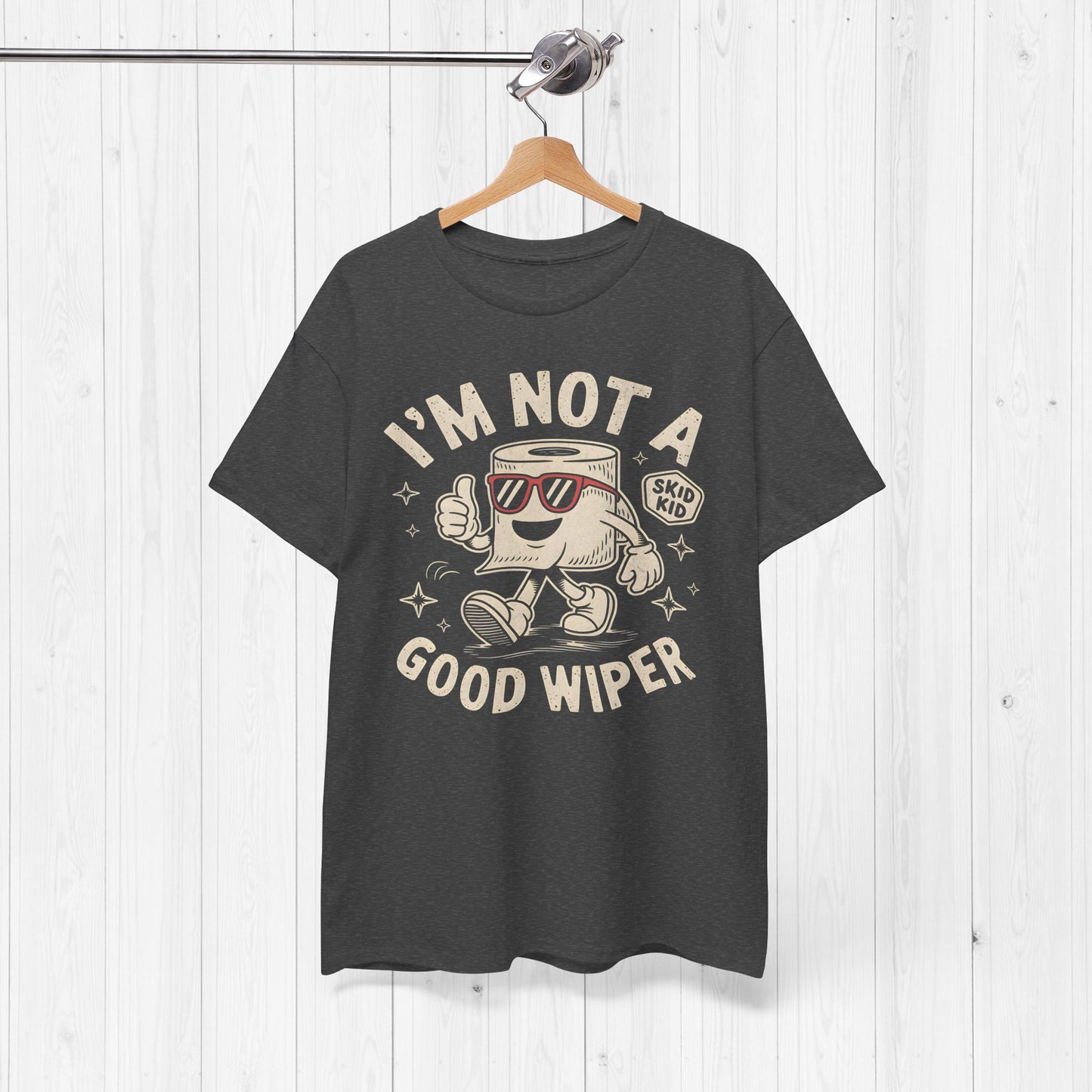 I'm Not A Good Wiper Shirt 💩