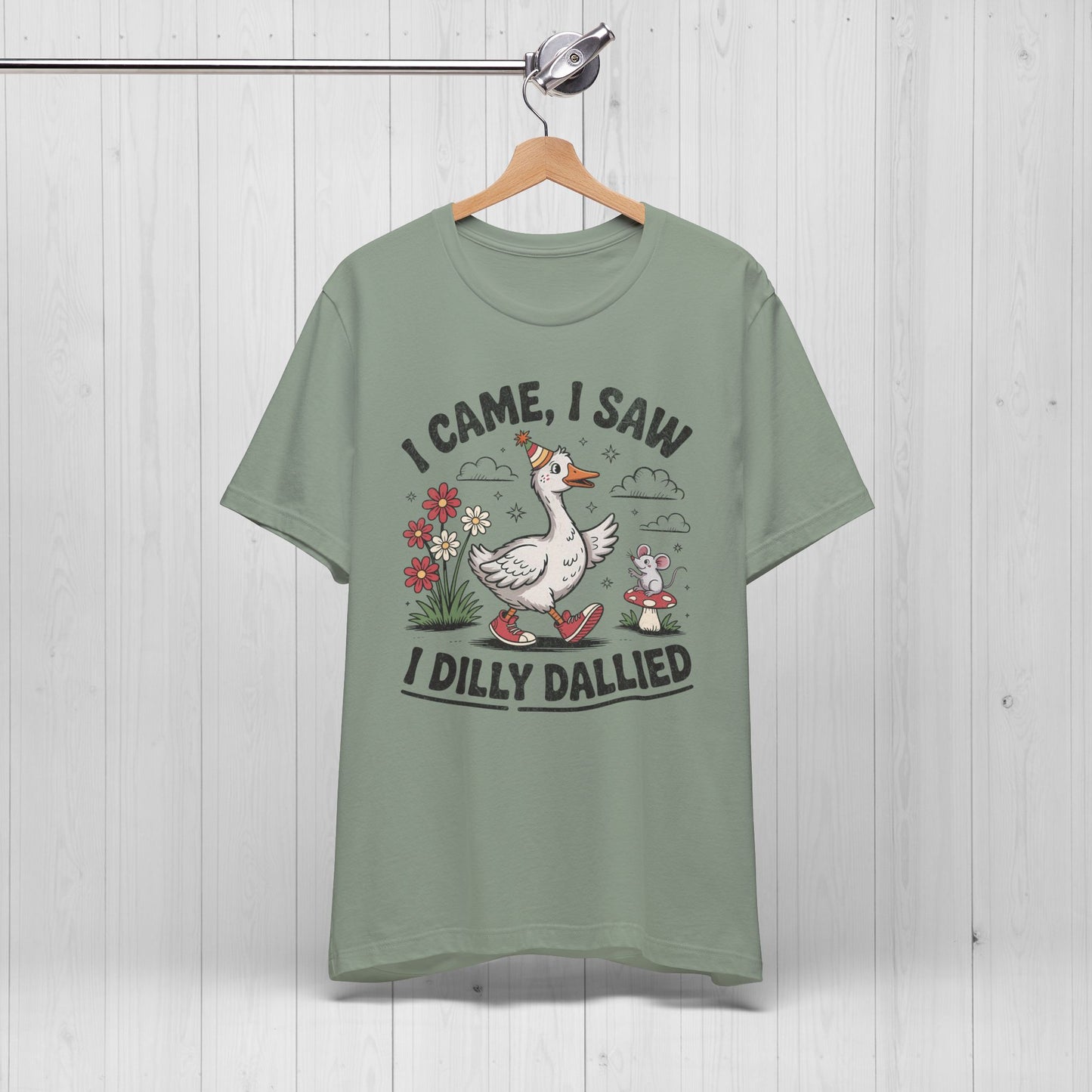 I Came I Saw I Dilly Dallied | Silly Goose Meme T-Shirt