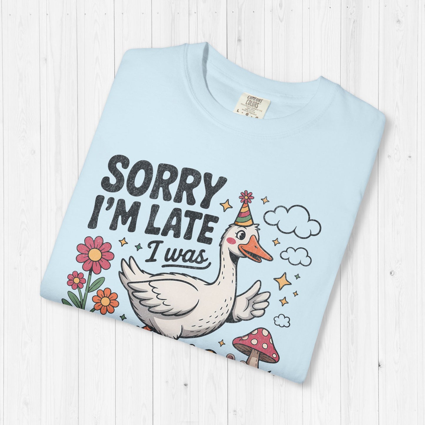 Sorry I’m Late Dilly Dallying Goose Shirt – Funny Tee