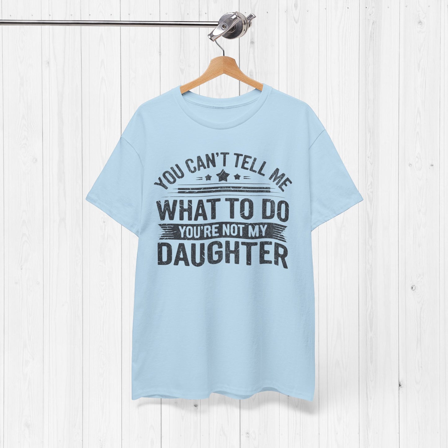 You Can't Tell Me What To Do Funny Dad T-Shirt Gift