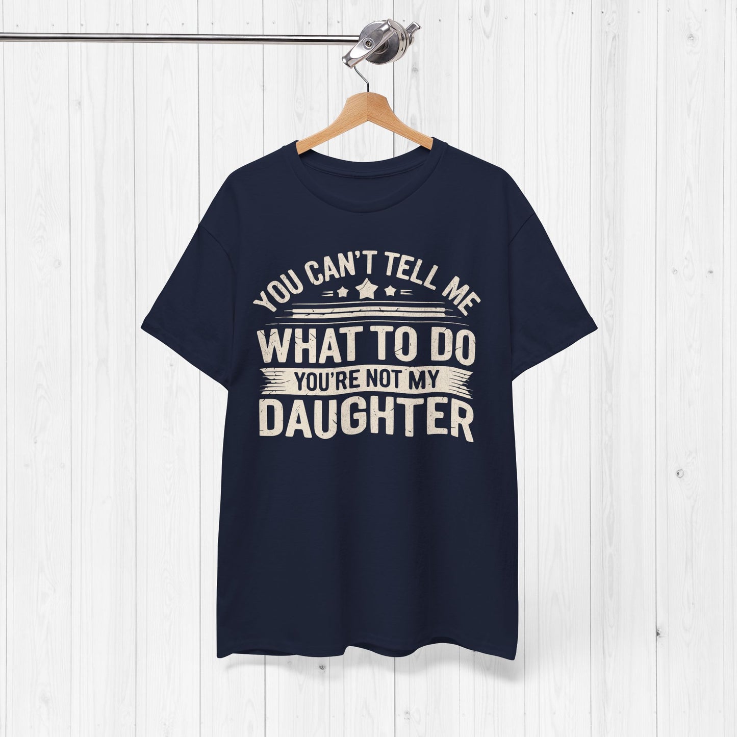 You Can't Tell Me What To Do Funny Dad T-Shirt Gift