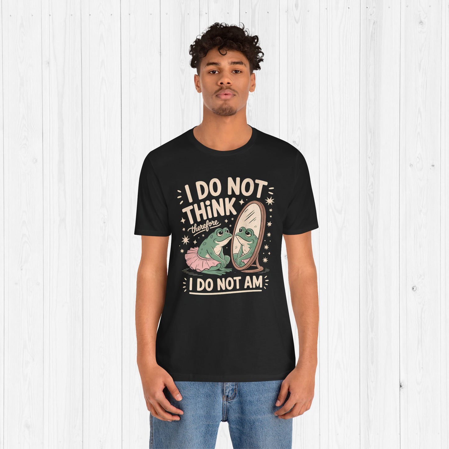 I Do Not Think Therefore I Do Not Am Shirt | Funny Frog Tee