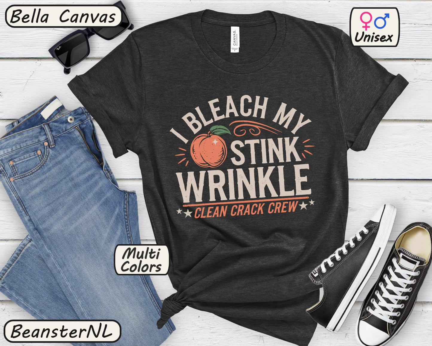 I Bleach My Stink Wrinkle Shirt 🍑