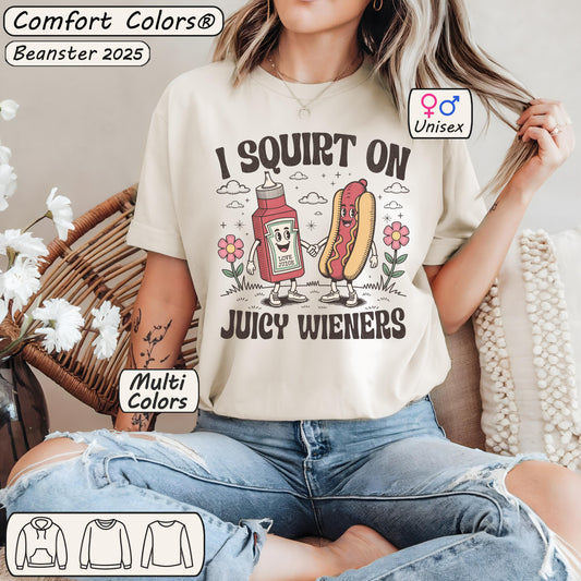 I Squirt On Juicy Wieners Comfort Colors® Shirt