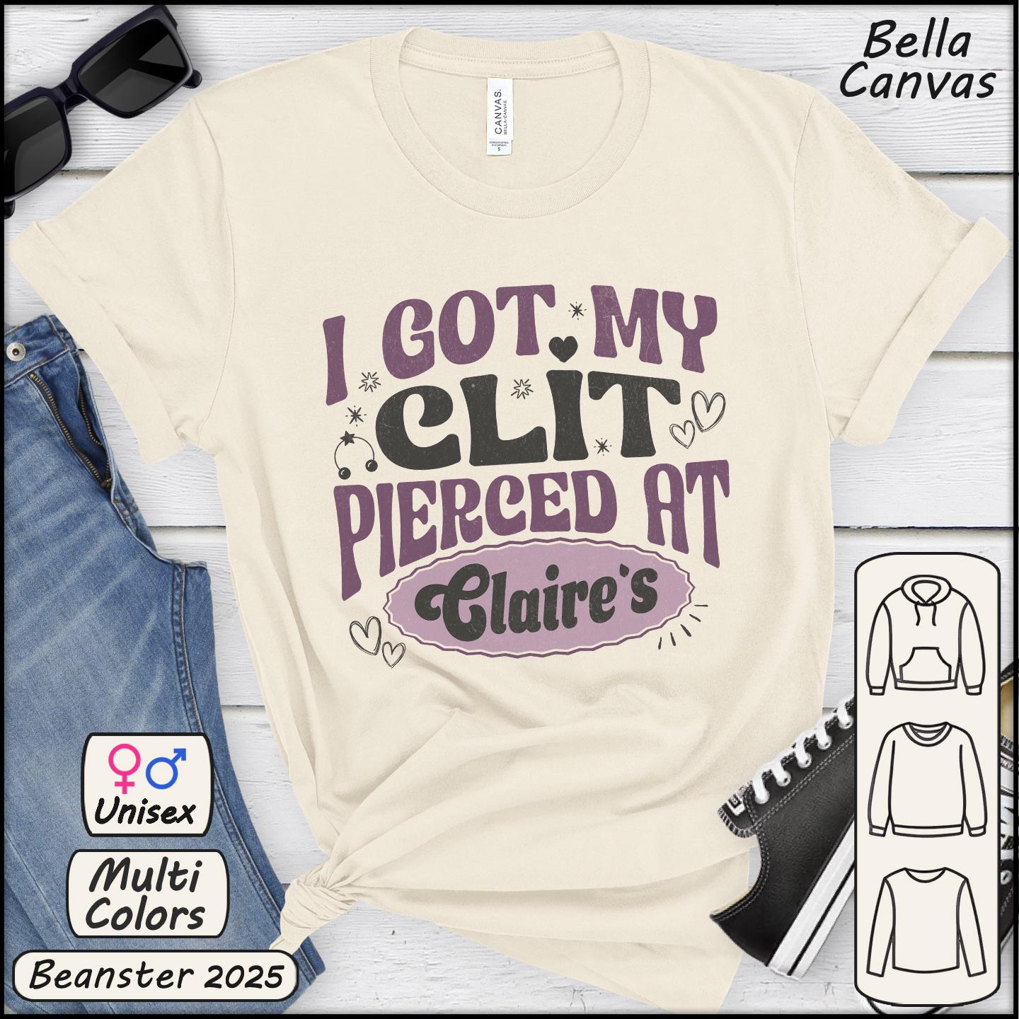 I Got My Cl*t Pierced at Claire's Funny Meme Shirt