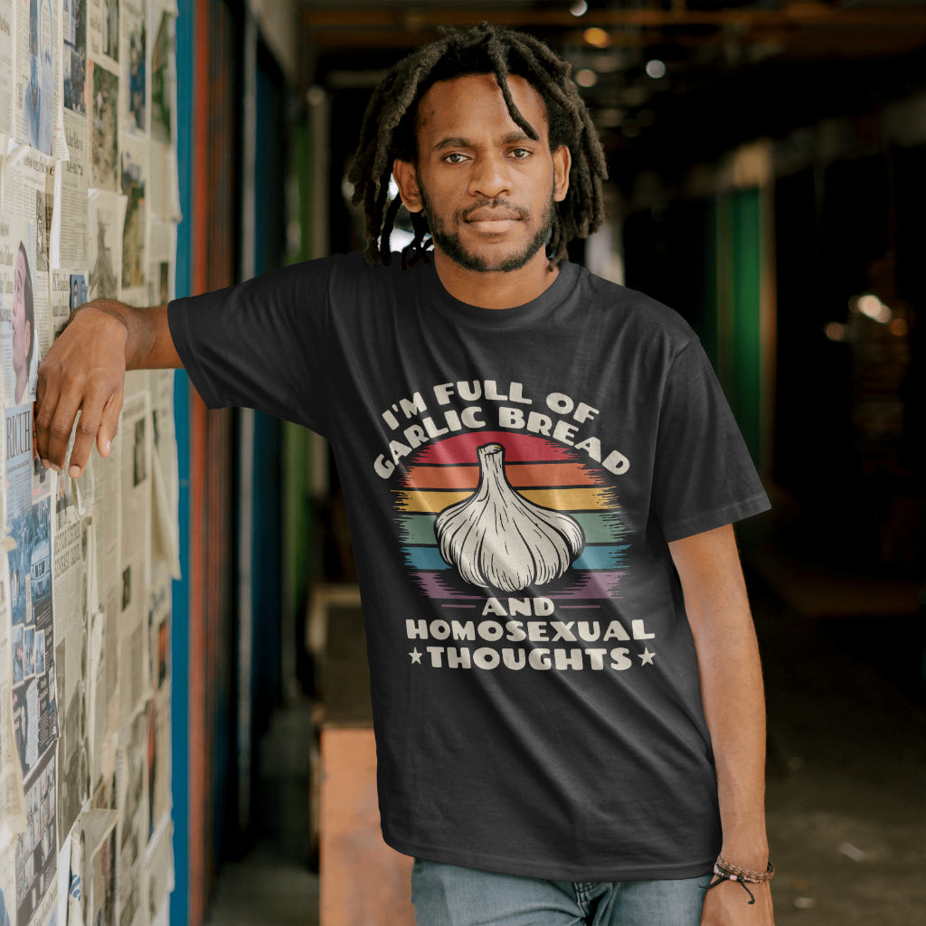 I'm Full Of Garlic Bread & Gay Thoughts Funny T-Shirt