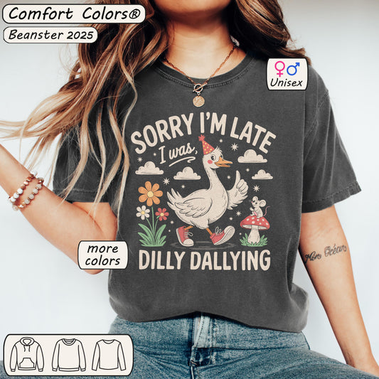 Sorry Iām Late Dilly Dallying Goose Shirt ā Funny Tee