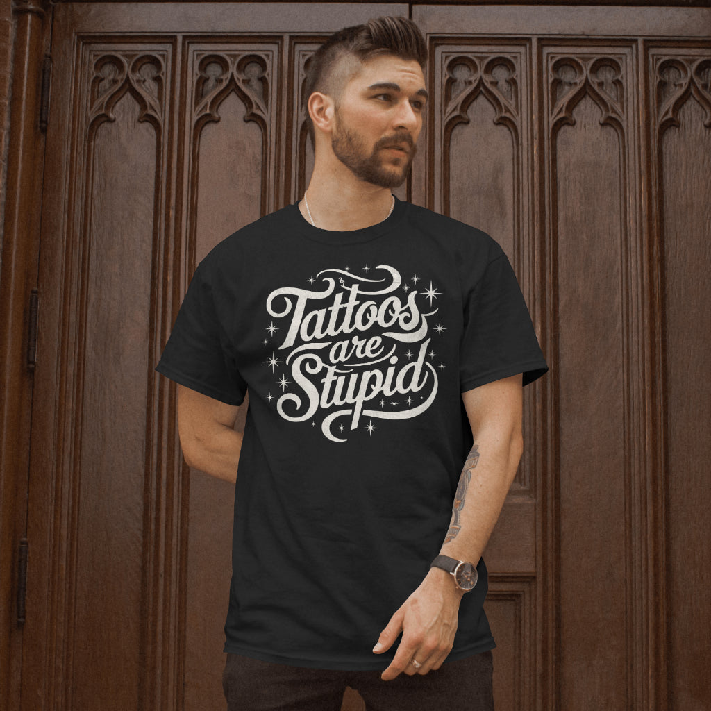 Tattoos Are Stupid Shirt Funny Tattoo Artist T-Shirt
