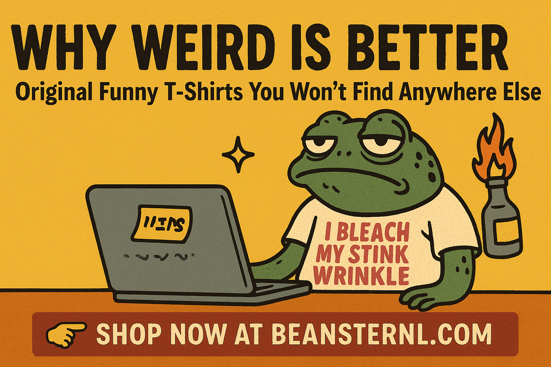 Why Weird Is Better: Original Funny T-Shirts You Won’t Find Anywhere Else