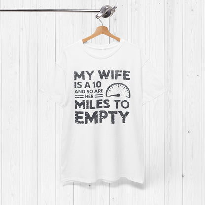 My Wife Is A 10 And So Are Her Miles To Empty Shirt