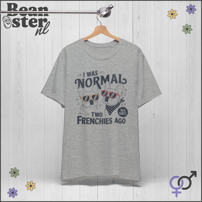 I Was Normal Two Frenchies Ago | Funny Bulldog Shirt