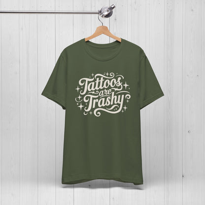 Tattoos Are Trashy Shirt – Funny Tattooed Gift Tee